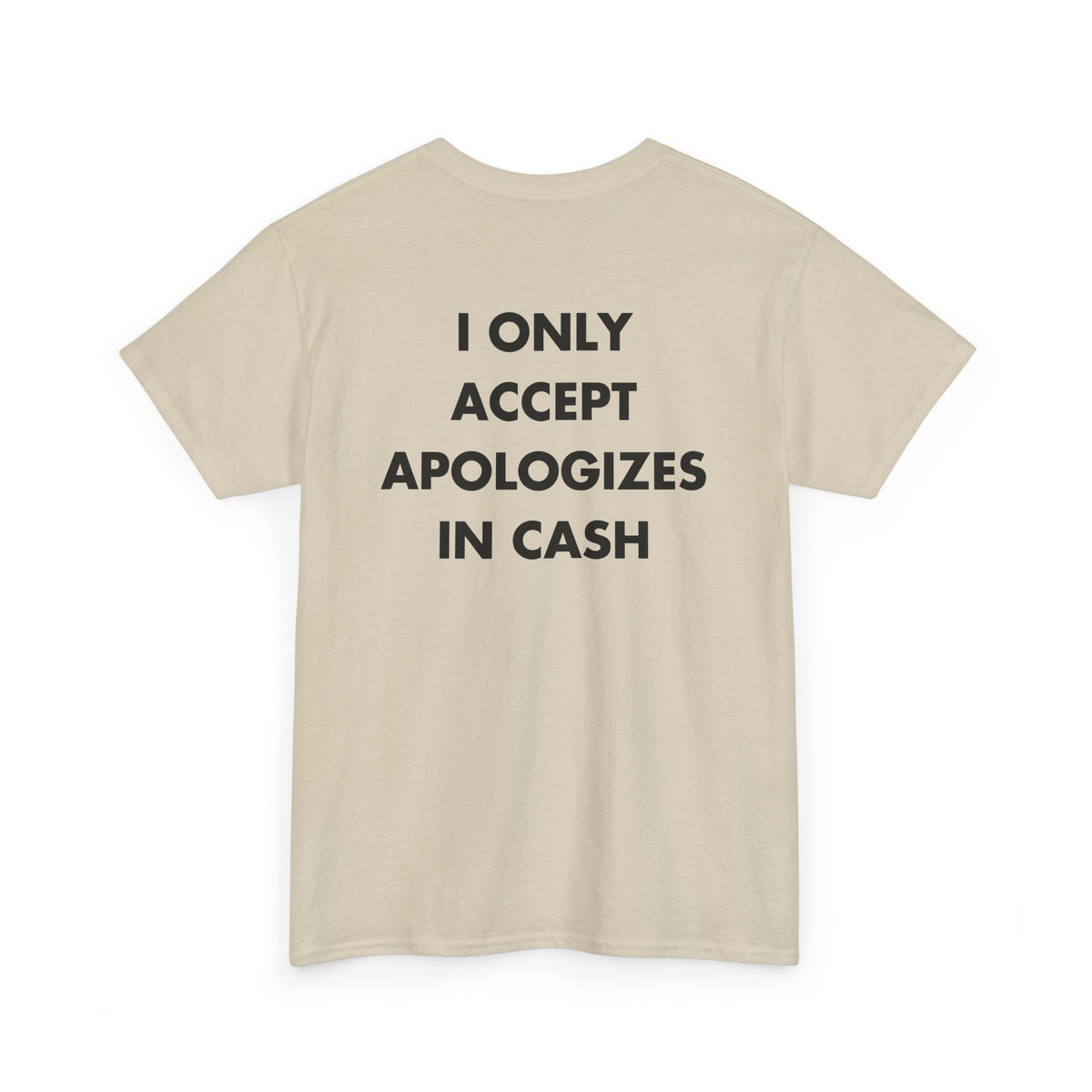 Sand T-shirt with I ONLY ACCEPT APOLOGIZES IN CASH back print
