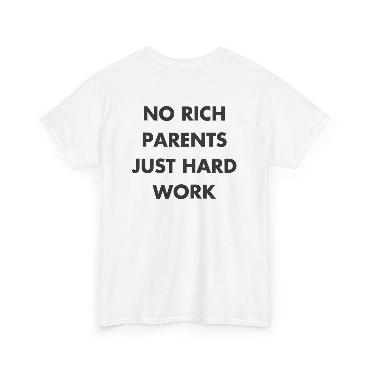 White T-shirt with NO RICH PARENTS JUST HARD WORK back print