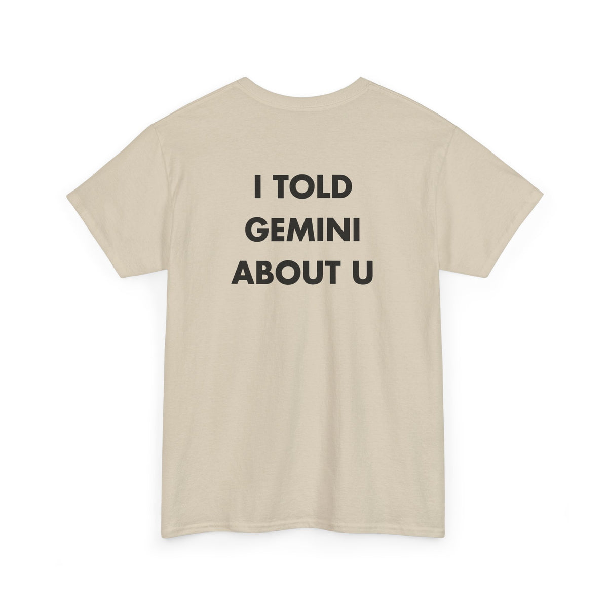 Sand T-shirt with I TOLD GEMINI ABOUT U back print