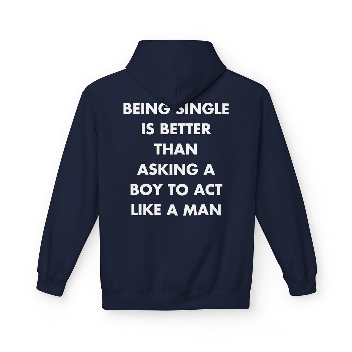Navy hoodie with BEING SINGLE IS BETTER THAN ASKING A BOY TO ACT LIKE A MAN back print