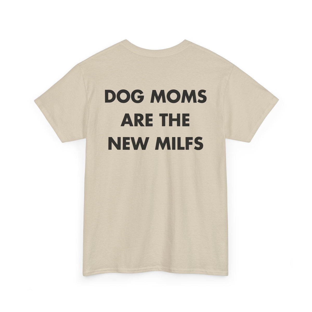 Sand T-shirt with DOG MOMS ARE THE NEW MILFS back print