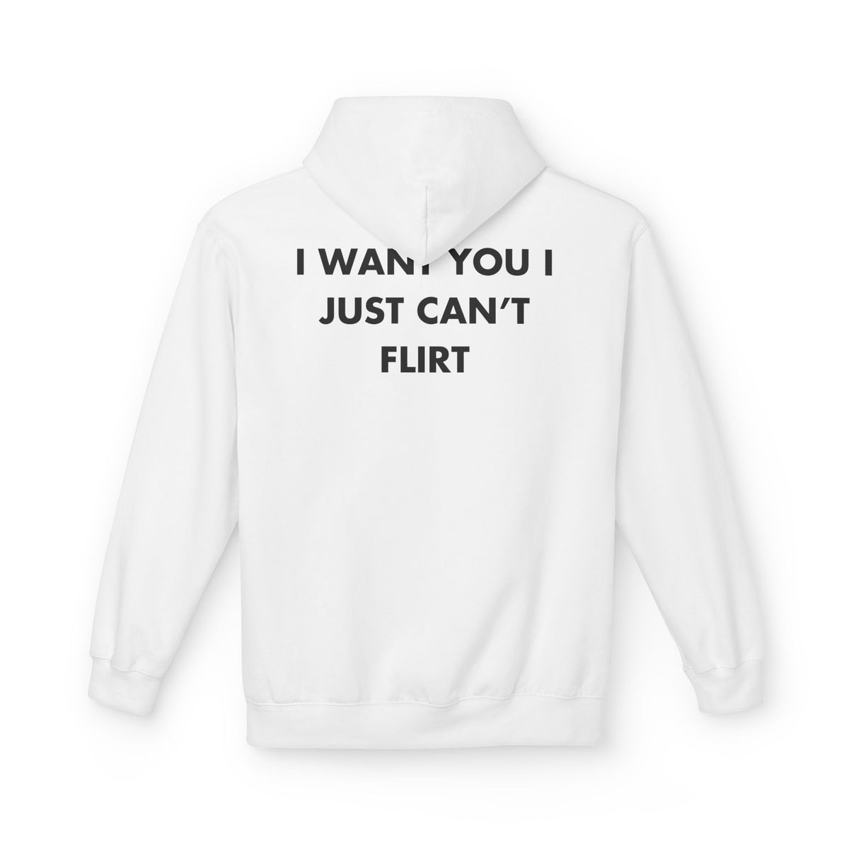 White hoodie with I WANT YOU I JUST CAN’T FLIRT back print