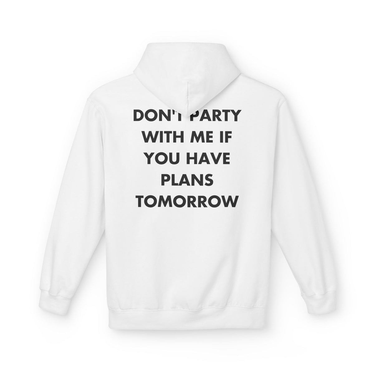White hoodie with DON'T PARTY WITH ME IF YOU HAVE PLANS TOMORROW back print