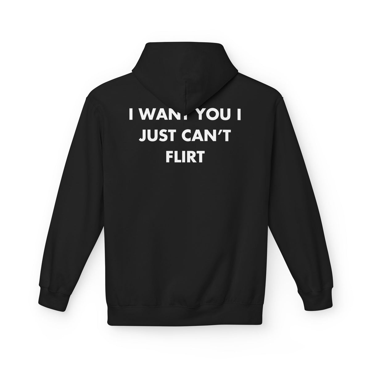 Black hoodie with I WANT YOU I JUST CAN’T FLIRT back print