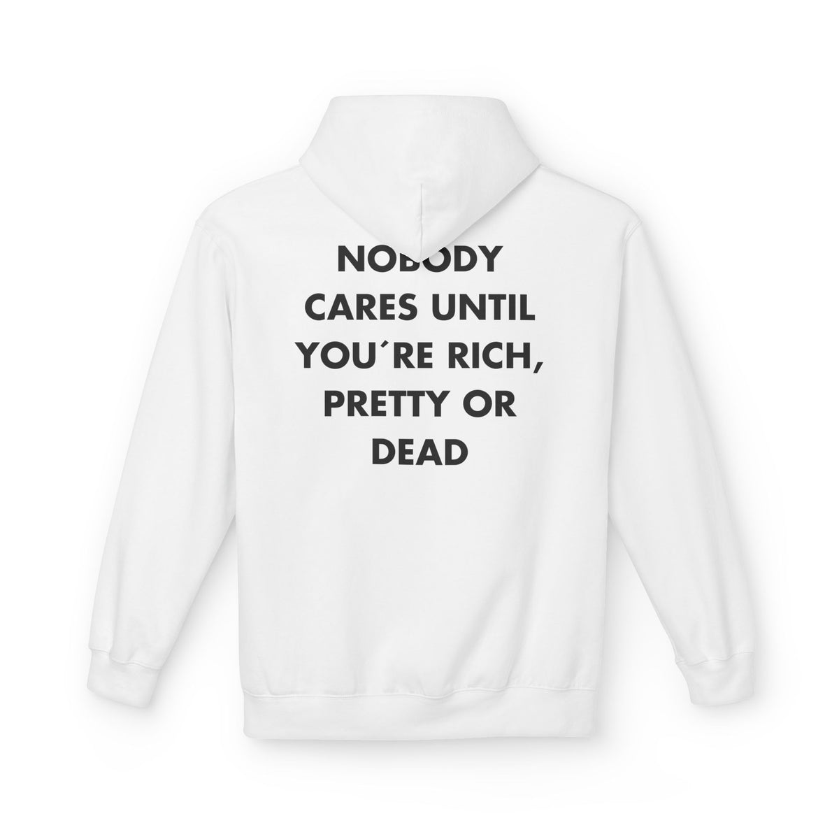 White hoodie with NOBODY CARES UNTIL YOU´RE RICH, PRETTY OR DEAD back print