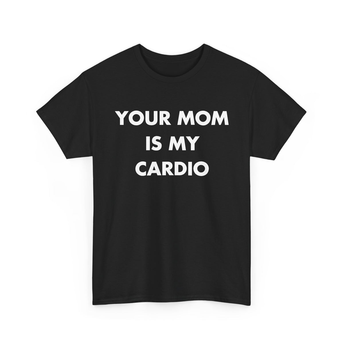 Black T-shirt with YOUR MOM IS MY CARDIO front print