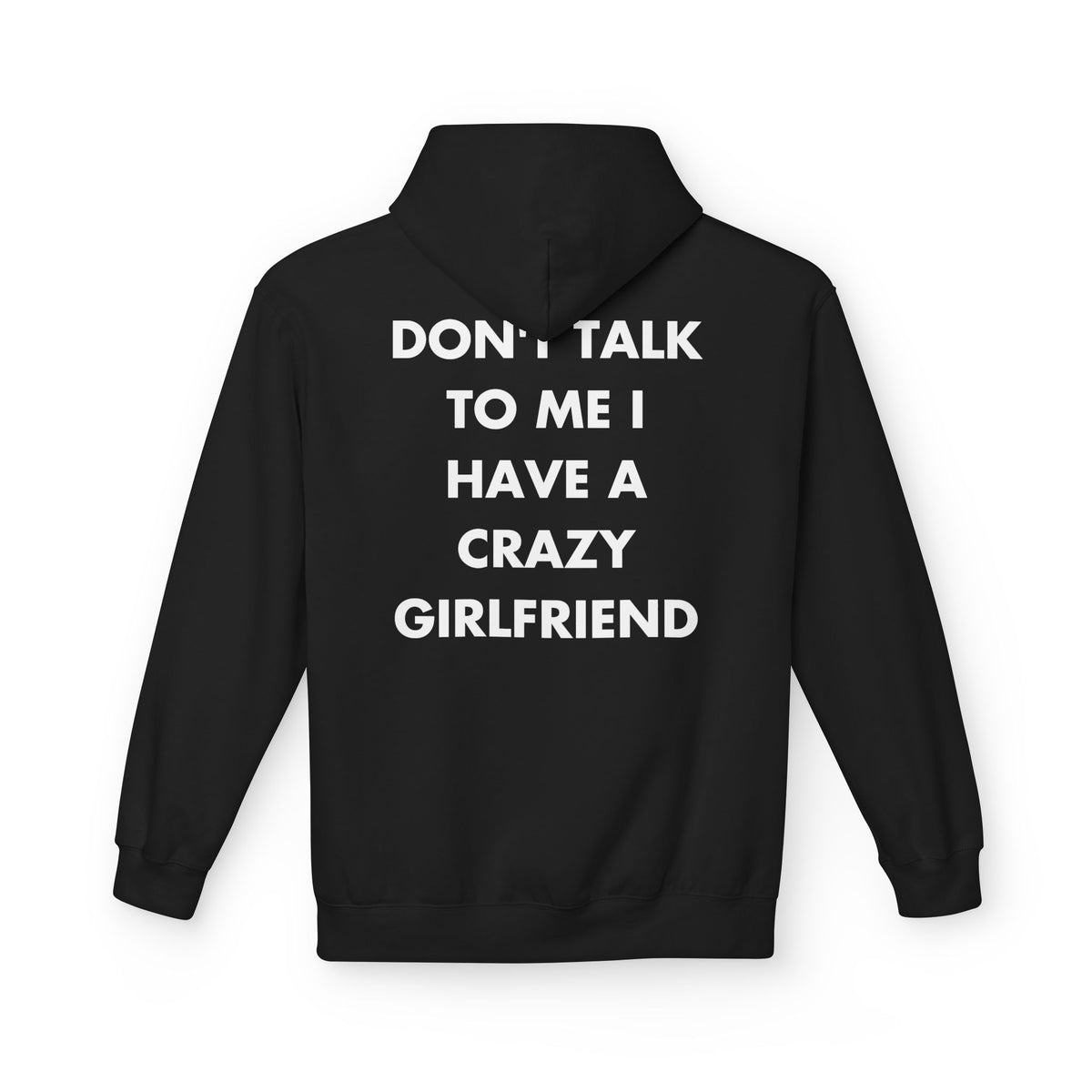 Black hoodie with DON'T TALK TO ME I HAVE A CRAZY GIRLFRIEND back print