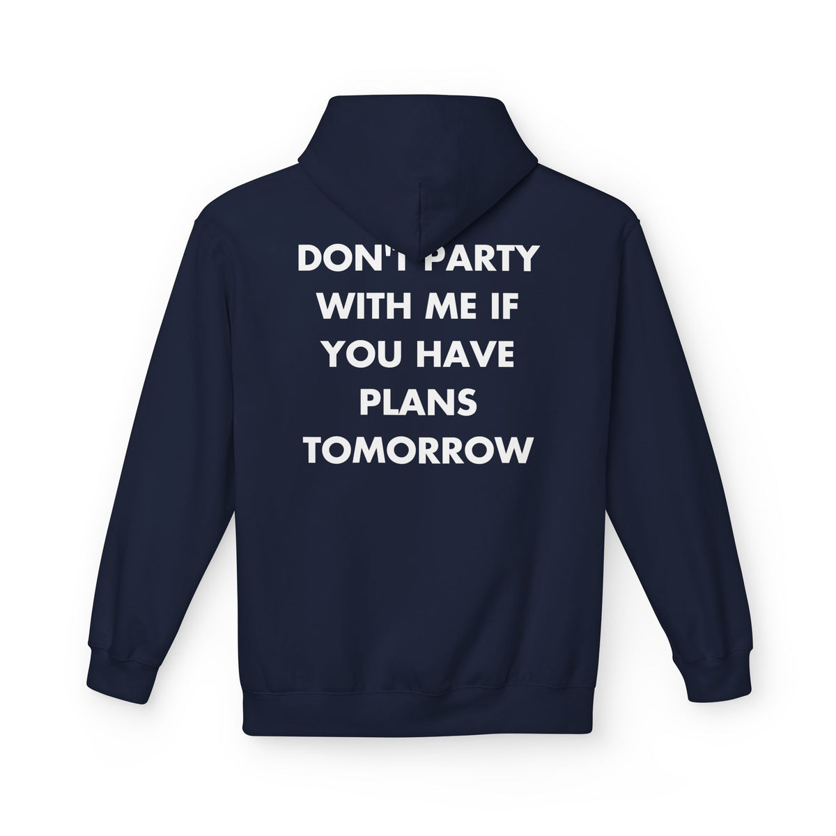 Navy hoodie with DON'T PARTY WITH ME IF YOU HAVE PLANS TOMORROW back print