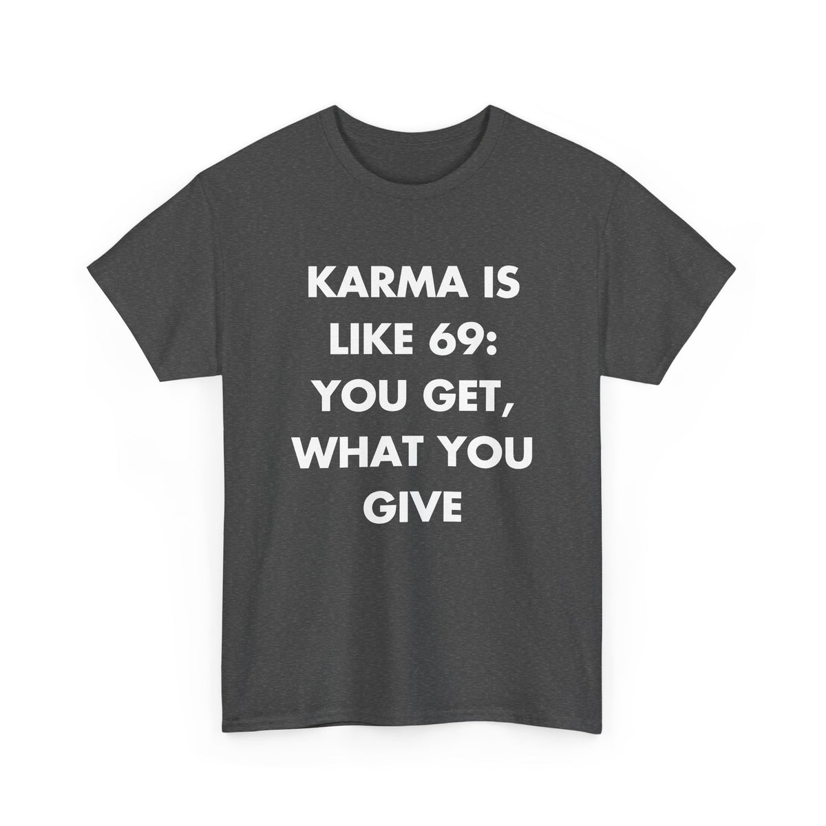 Dark Heather T-shirt with KARMA IS LIKE 69: YOU GET, WHAT YOU GIVE front print