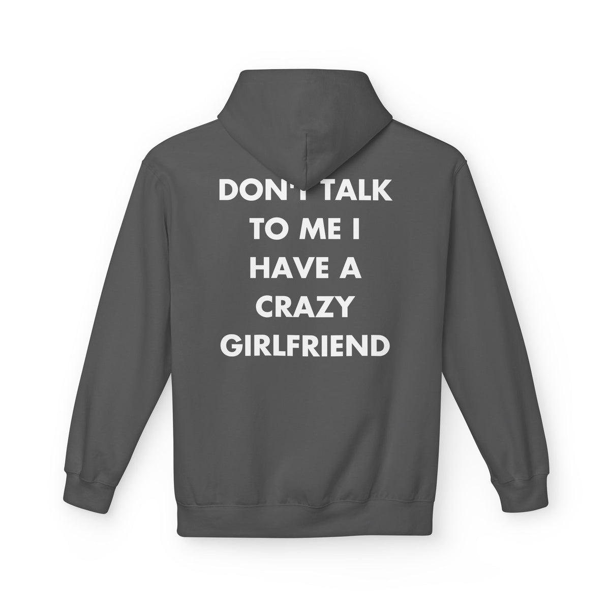 Charcoal hoodie with DON'T TALK TO ME I HAVE A CRAZY GIRLFRIEND back print