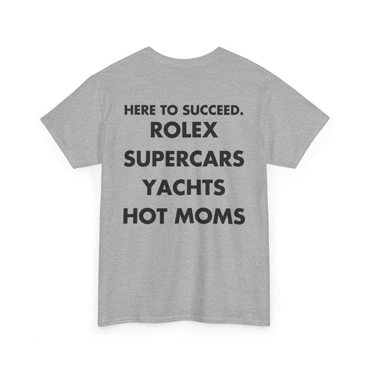 Sport Grey T-shirt with HERE TO SUCCEED. ROLEX SUPERCARS YACHTS HOT MOMS front print