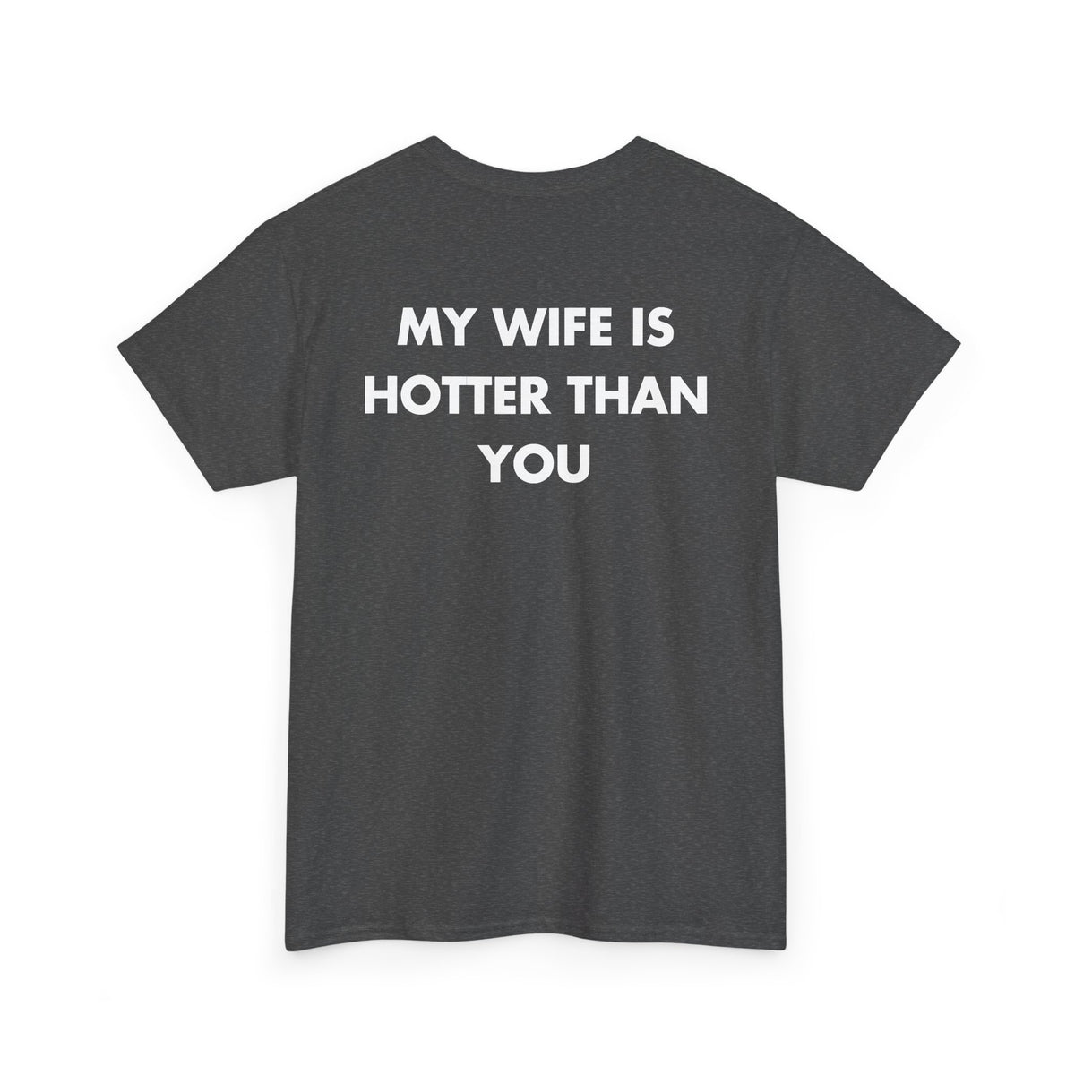 Dark Heather T-shirt with MY WIFE IS HOTTER THAN YOU back print