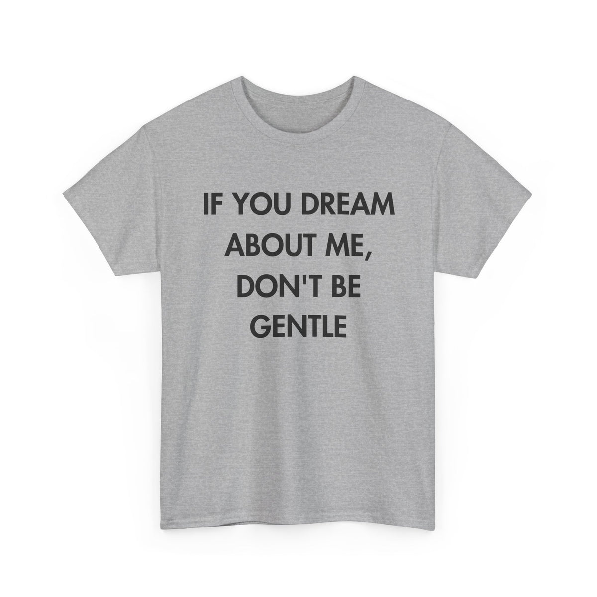 Sport Grey T-shirt with IF YOU DREAM ABOUT ME, DON'T BE GENTLE front print