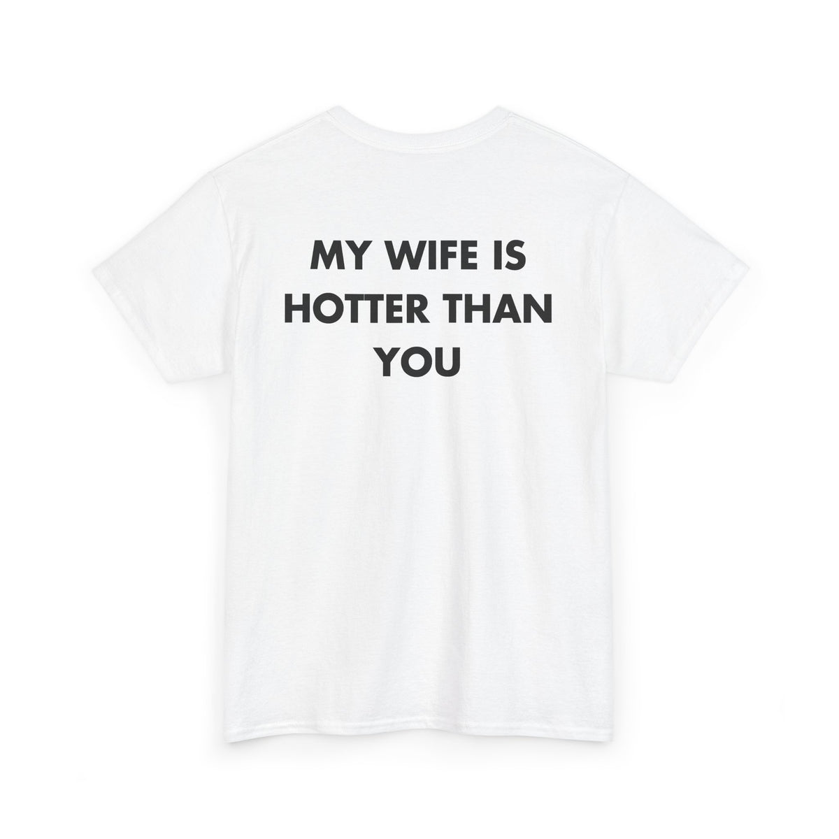 White T-shirt with MY WIFE IS HOTTER THAN YOU back print