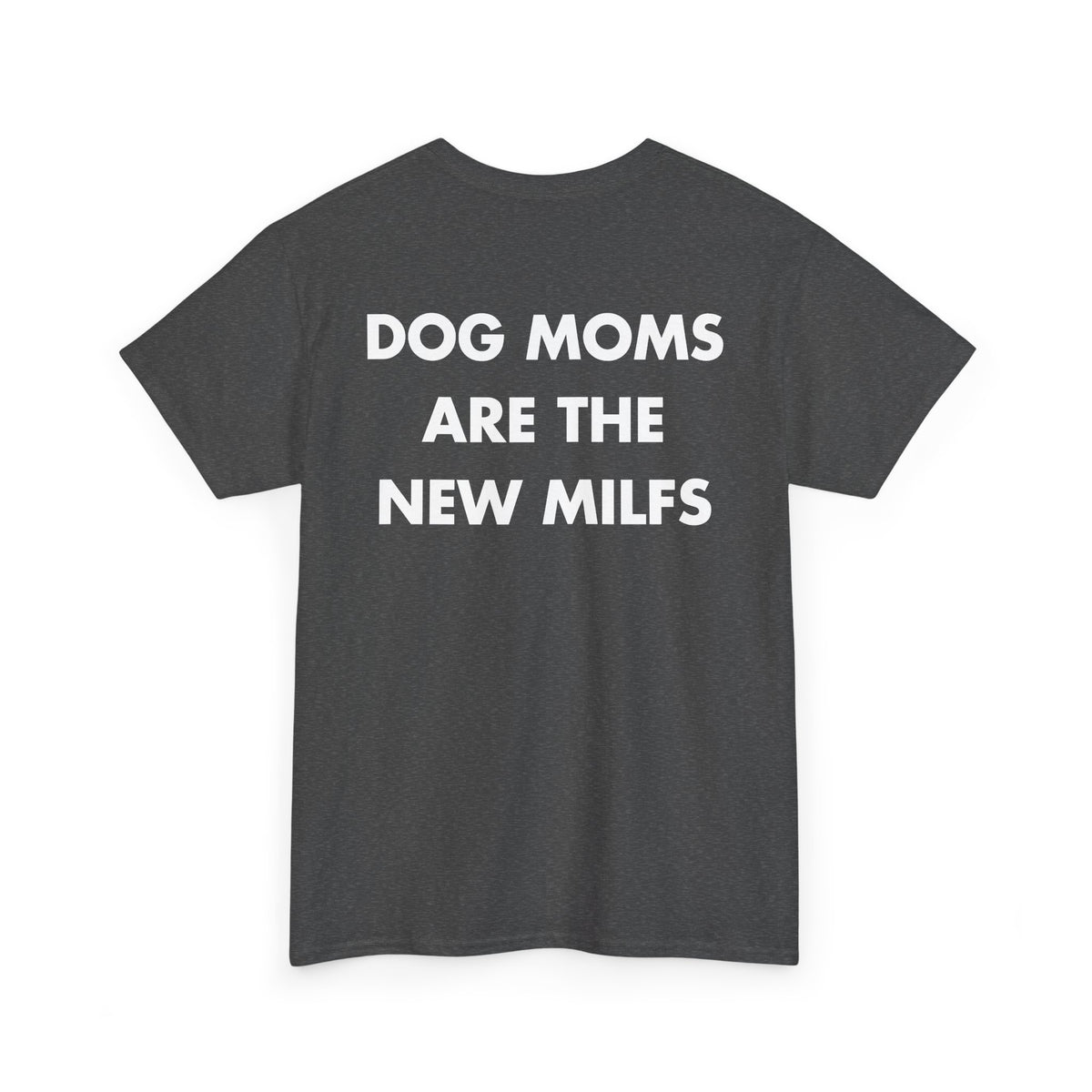 Dark Heather T-shirt with DOG MOMS ARE THE NEW MILFS back print