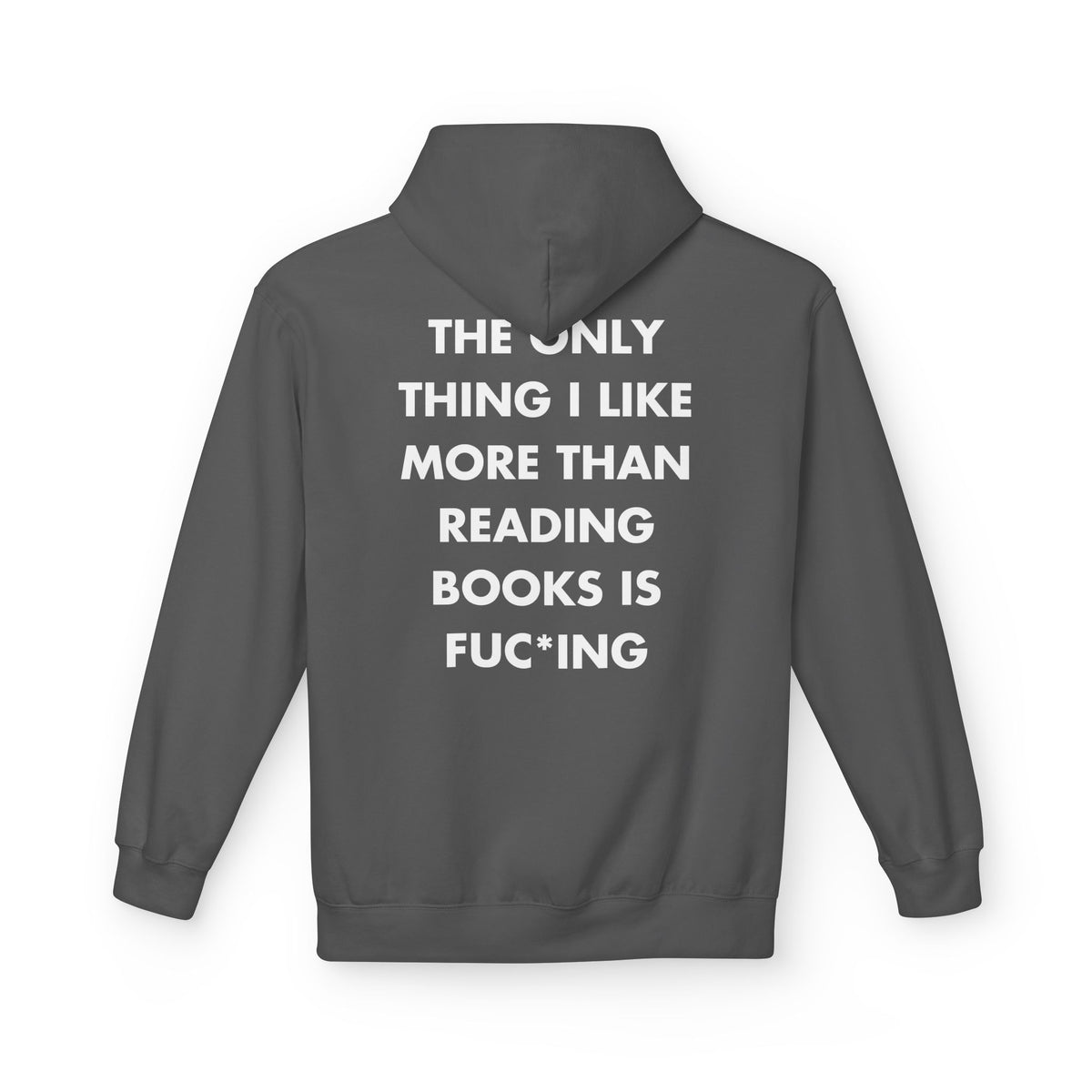 Charcoal hoodie with THE ONLY THING I LIKE MORE THAN READING BOOKS IS FUC*ING back print