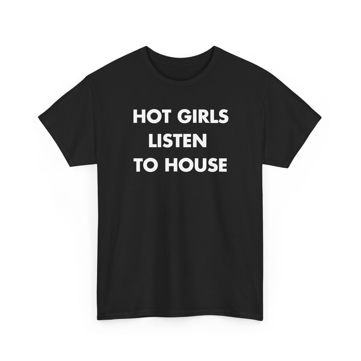 Black T-shirt with HOT GIRLS LISTEN TO HOUSE front print