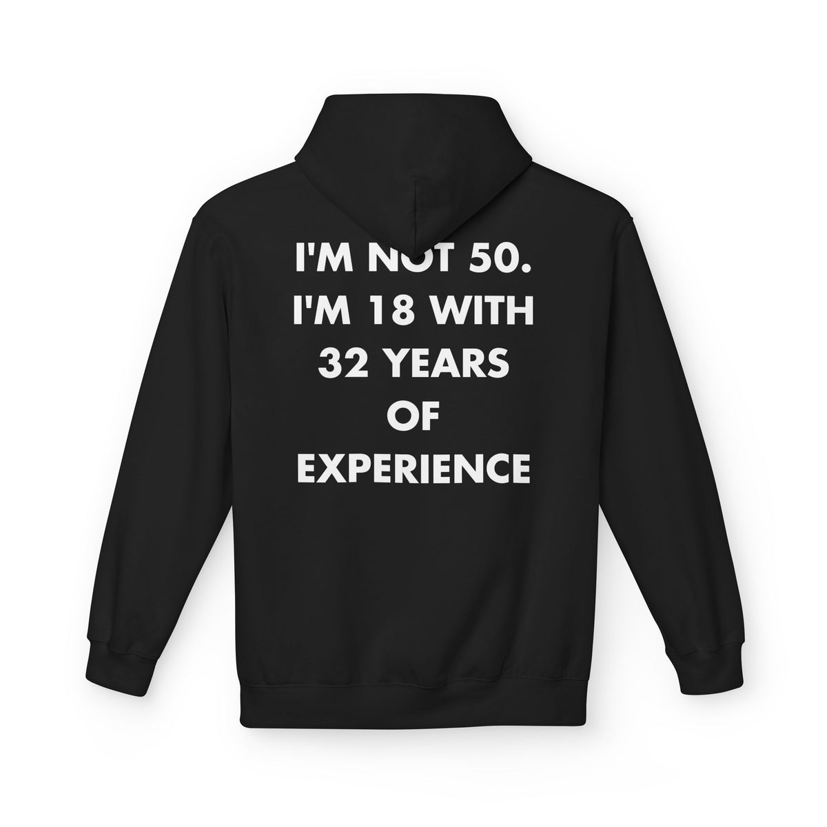 Black hoodie with I'M NOT 50. I'M 18 WITH 32 YEARS OF EXPERIENCE back print