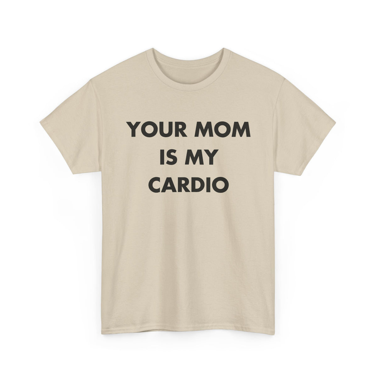 Sand T-shirt with YOUR MOM IS MY CARDIO front print