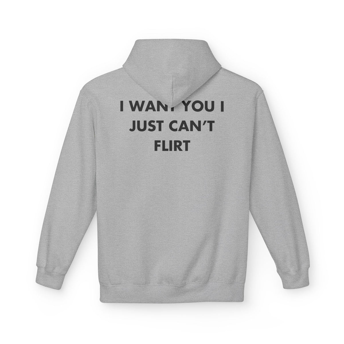 Sport Grey hoodie with I WANT YOU I JUST CAN’T FLIRT back print