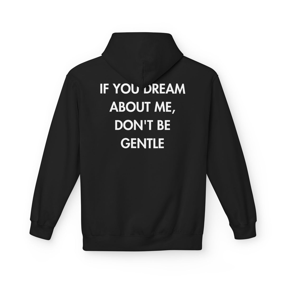 Black hoodie with IF YOU DREAM ABOUT ME, DON'T BE GENTLE back print