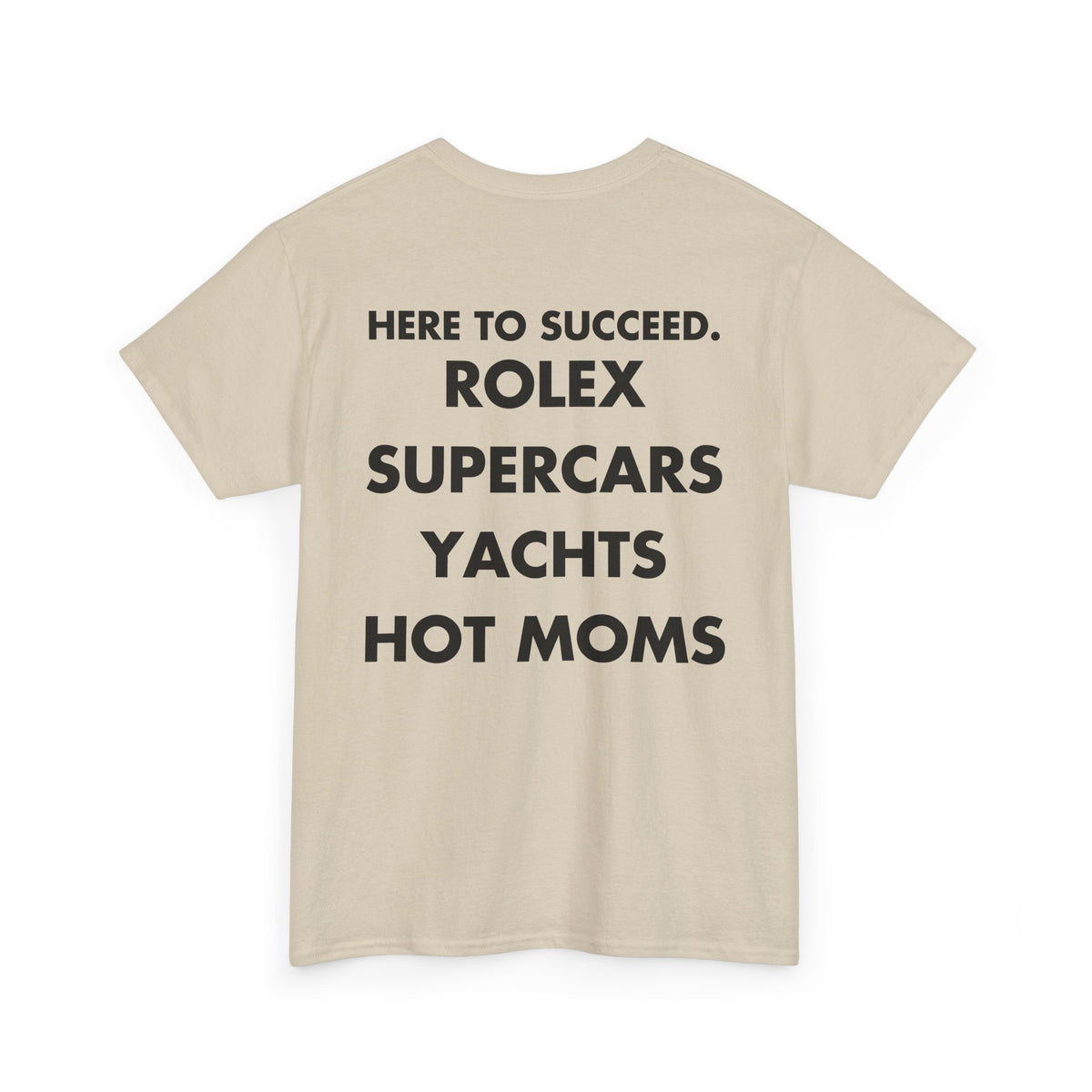 Sand T-shirt with HERE TO SUCCEED. ROLEX SUPERCARS YACHTS HOT MOMS front print