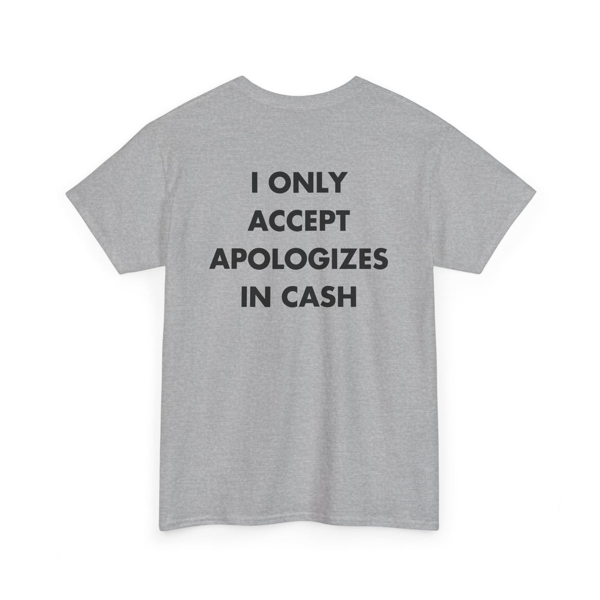 Sport Grey T-shirt with I ONLY ACCEPT APOLOGIZES IN CASH back print