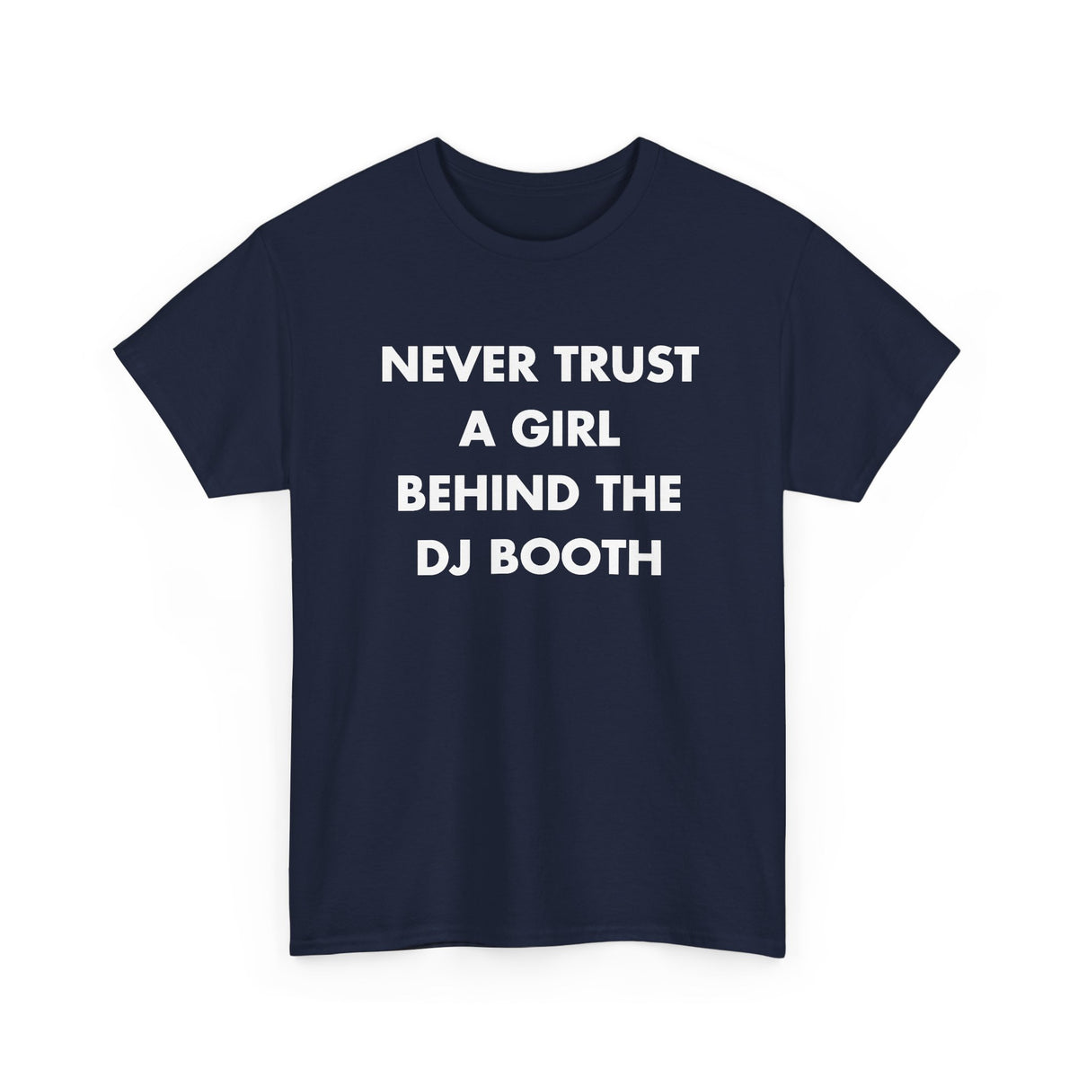 Navy T-shirt with NEVER TRUST A GIRL BEHIND THE DJ BOOTH front print