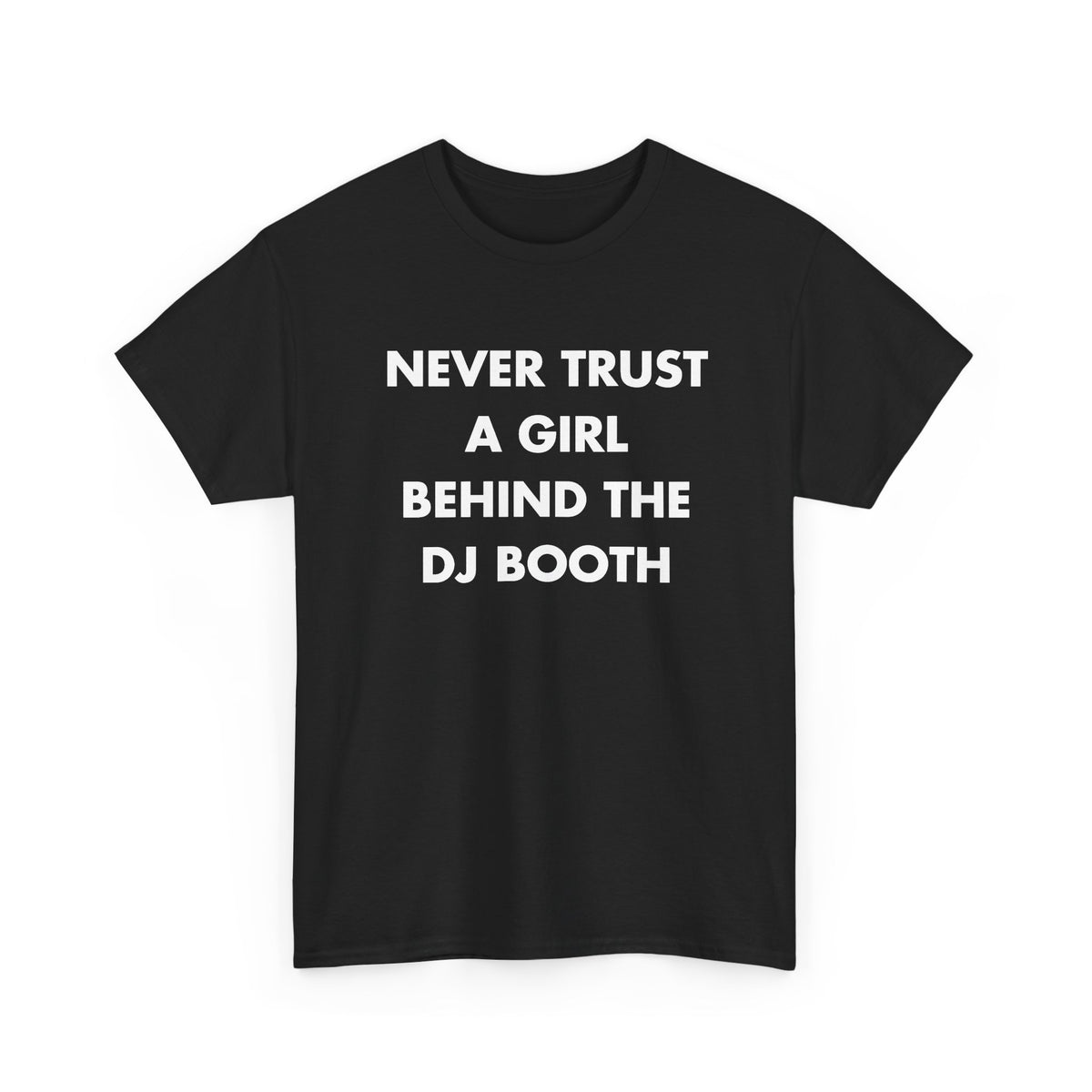 Black T-shirt with NEVER TRUST A GIRL BEHIND THE DJ BOOTH front print