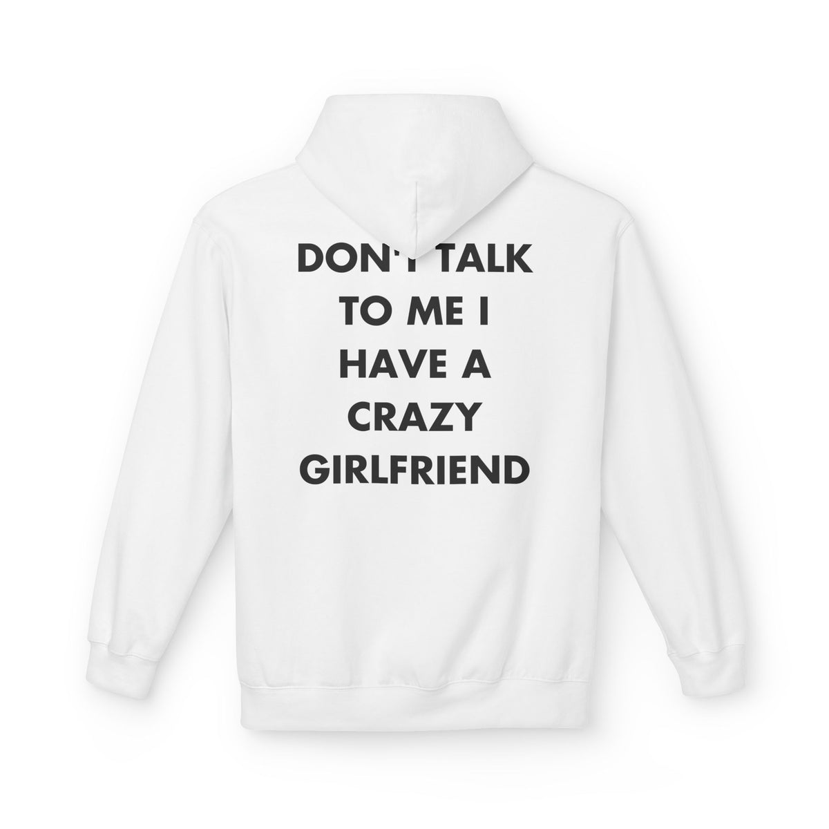 White hoodie with DON'T TALK TO ME I HAVE A CRAZY GIRLFRIEND back print