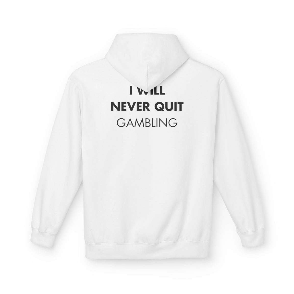 White hoodie with I WILL NEVER QUIT GAMBLING back print