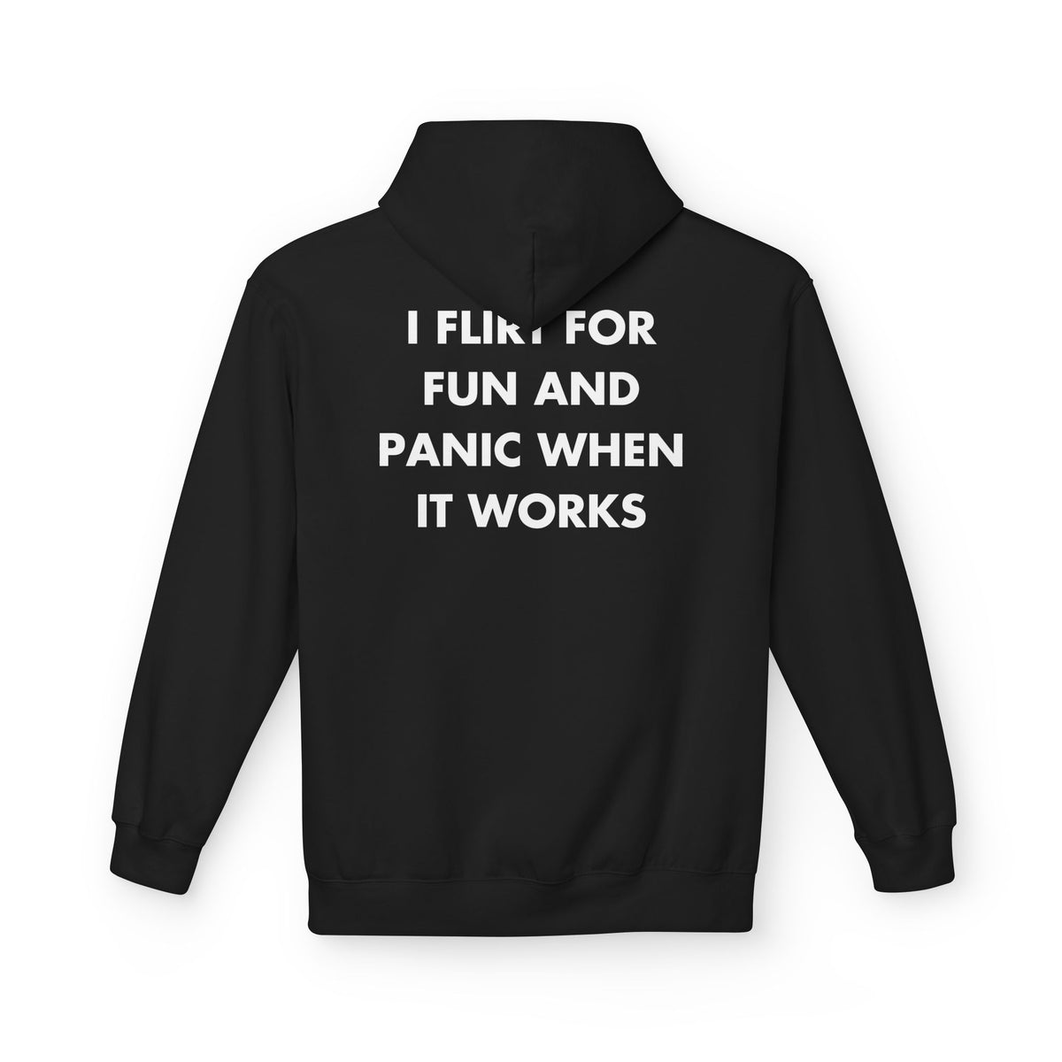 Black hoodie with I FLIRT FOR FUN AND PANIC WHEN IT WORKS back print