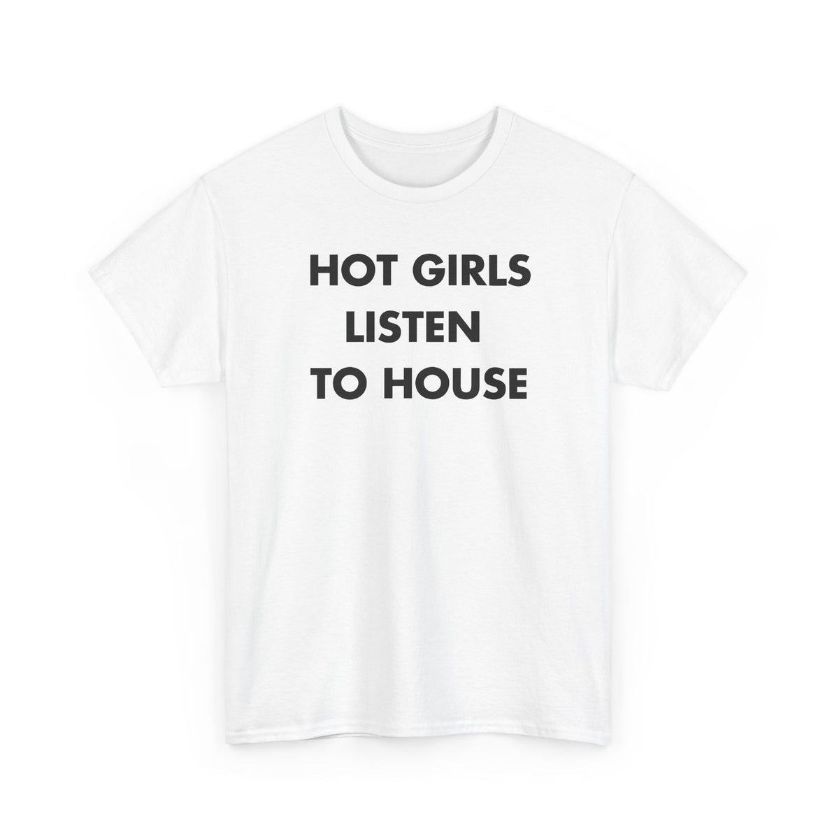 White T-shirt with HOT GIRLS LISTEN TO HOUSE front print