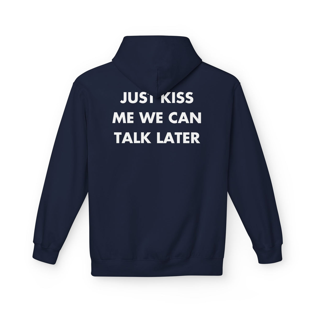 Navy hoodie with JUST KISS ME WE CAN TALK LATER back print