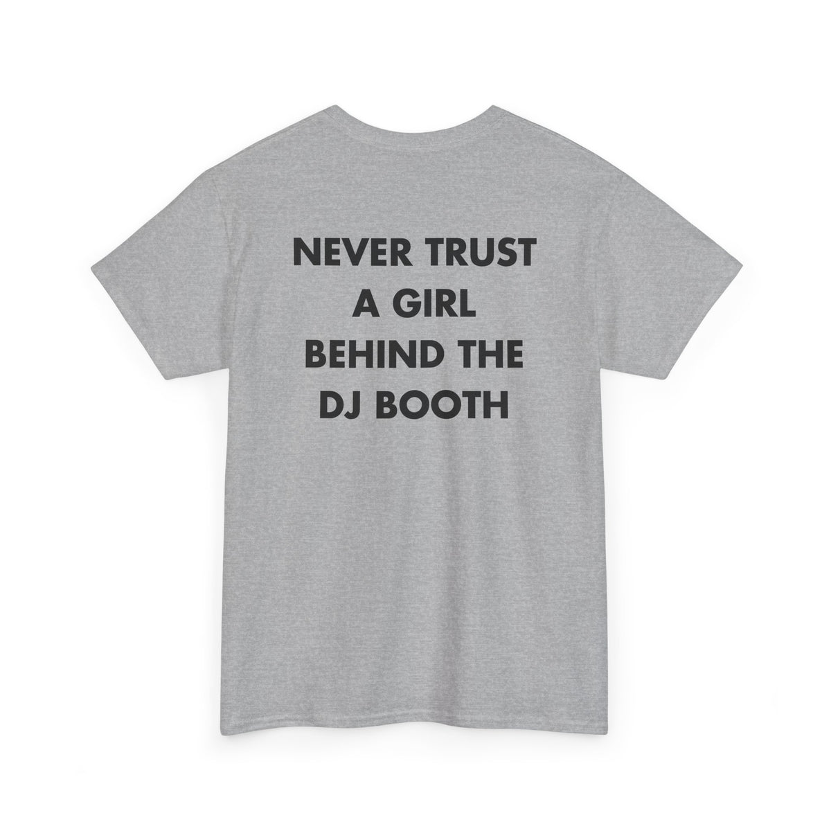 Sport Grey T-shirt with NEVER TRUST A GIRL BEHIND THE DJ BOOTH back print