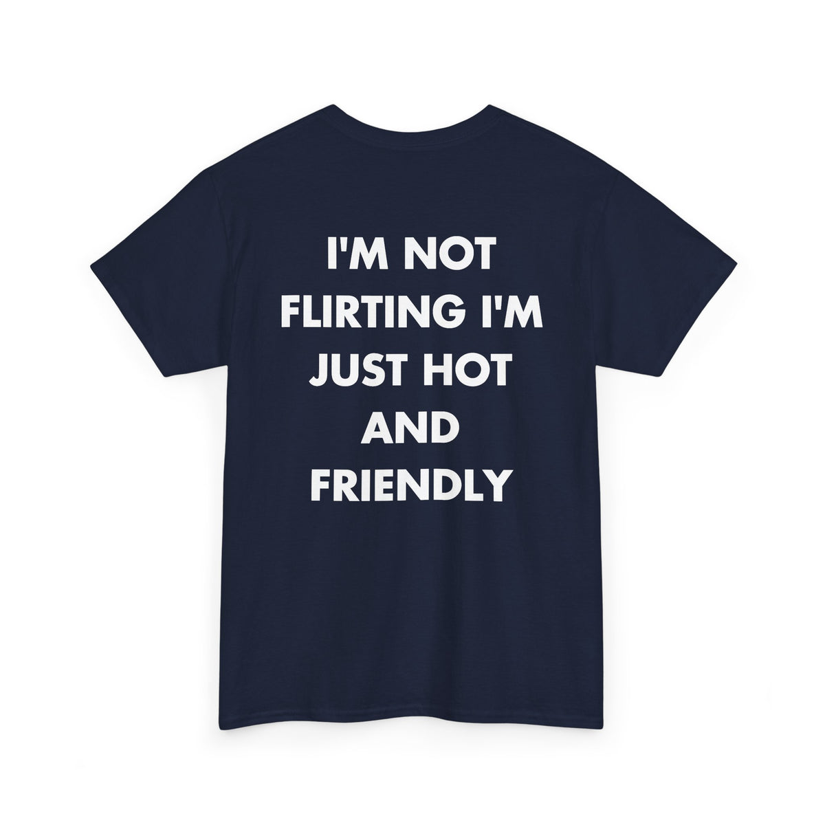 Navy T-shirt with I'M NOT FLIRTING I'M JUST HOT AND FRIENDLY back print
