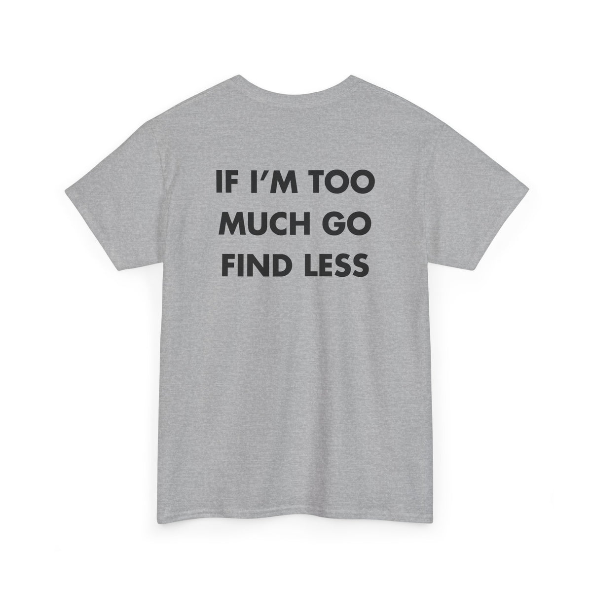 Sport Grey T-shirt with IF I’M TOO MUCH GO FIND LESS back print