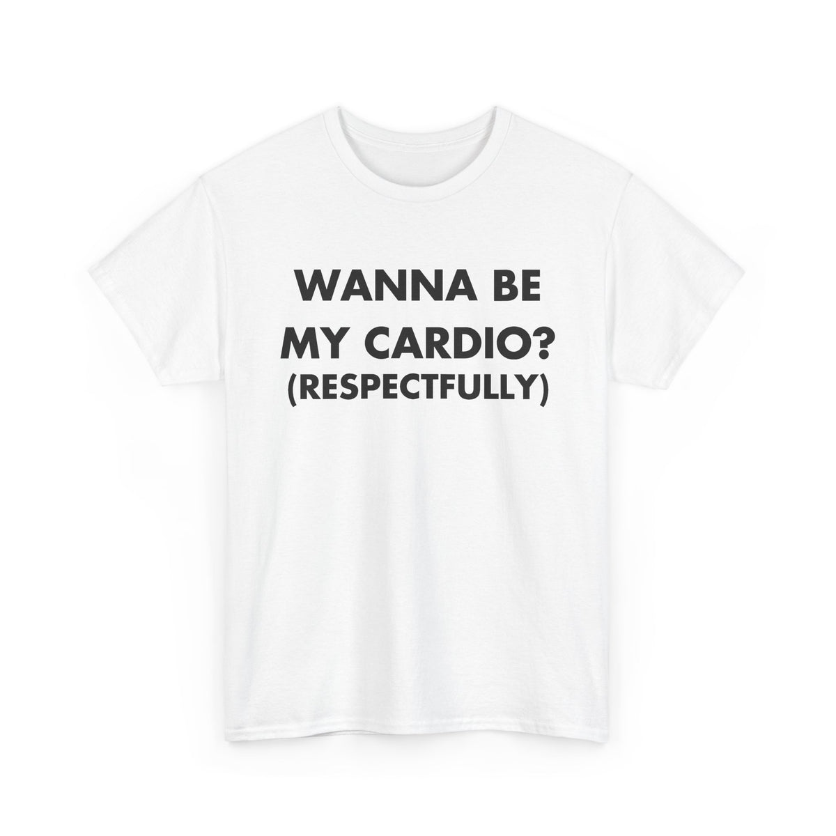 White T-shirt with WANNA BE MY CARDIO? (RESPECTFULLY) front print