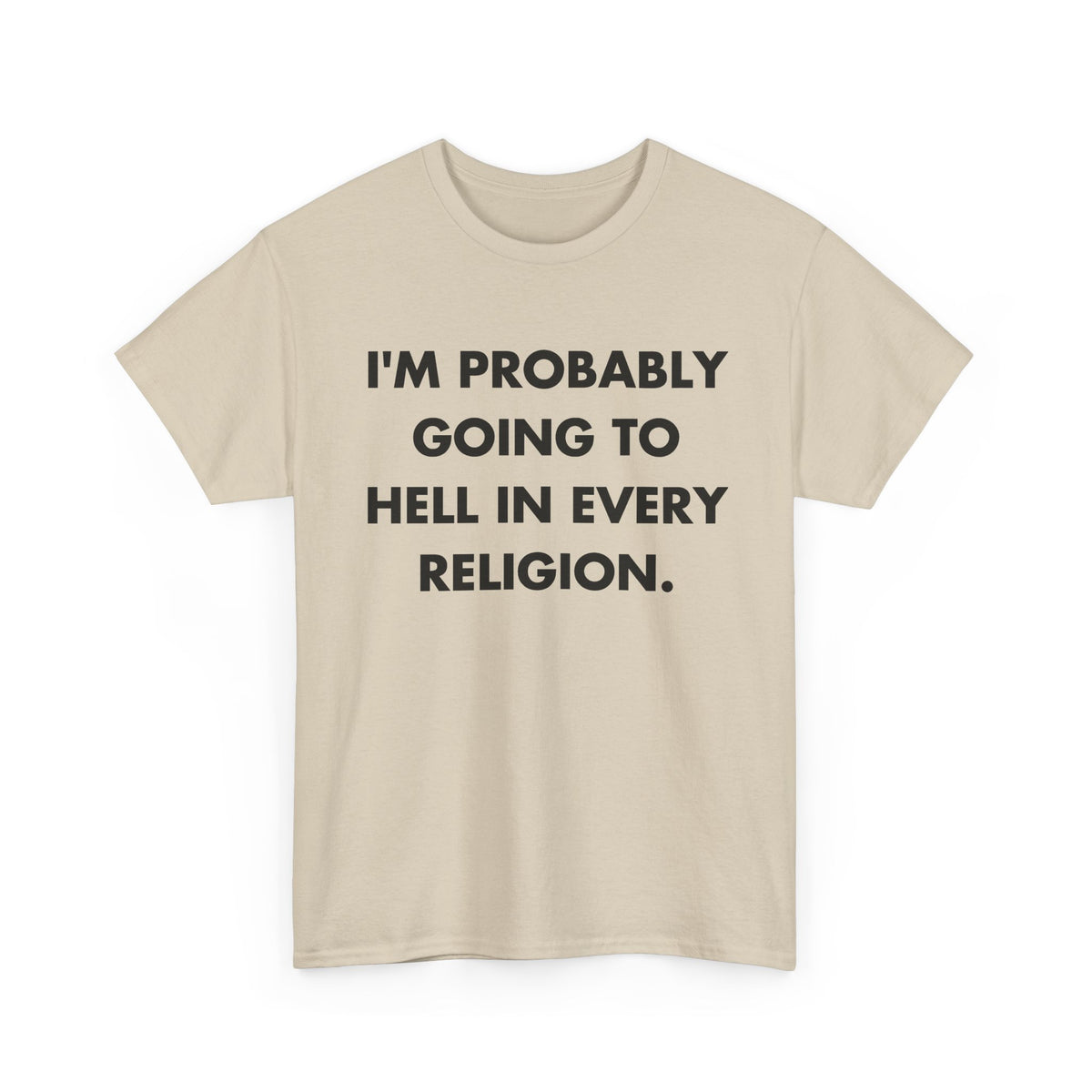 Sand T-shirt with I'M PROBABLY GOING TO HELL IN EVERY RELIGION. front print