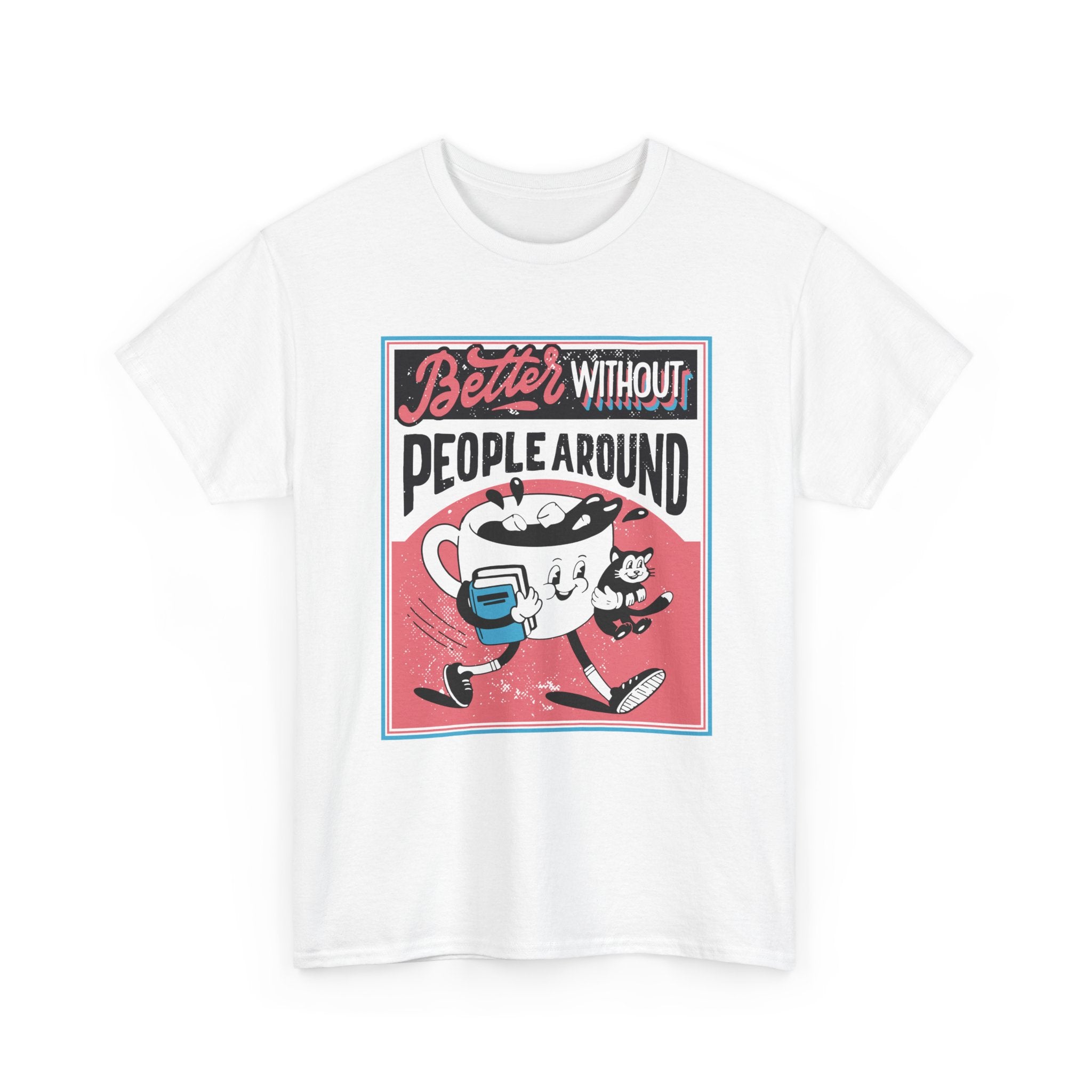 Better without People around - T-Shirt Front Print