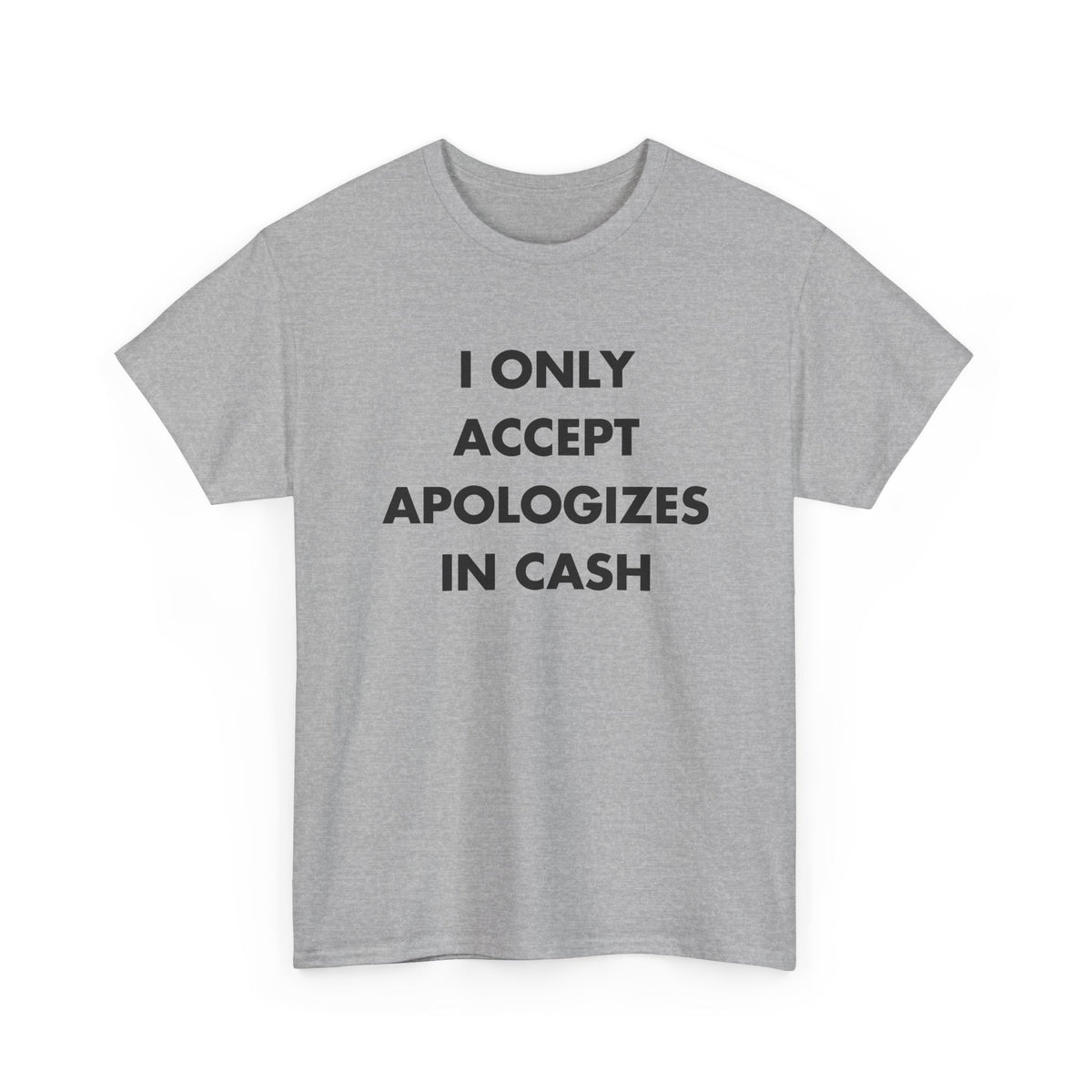 Sport Grey T-shirt with I ONLY ACCEPT APOLOGIZES IN CASH front print