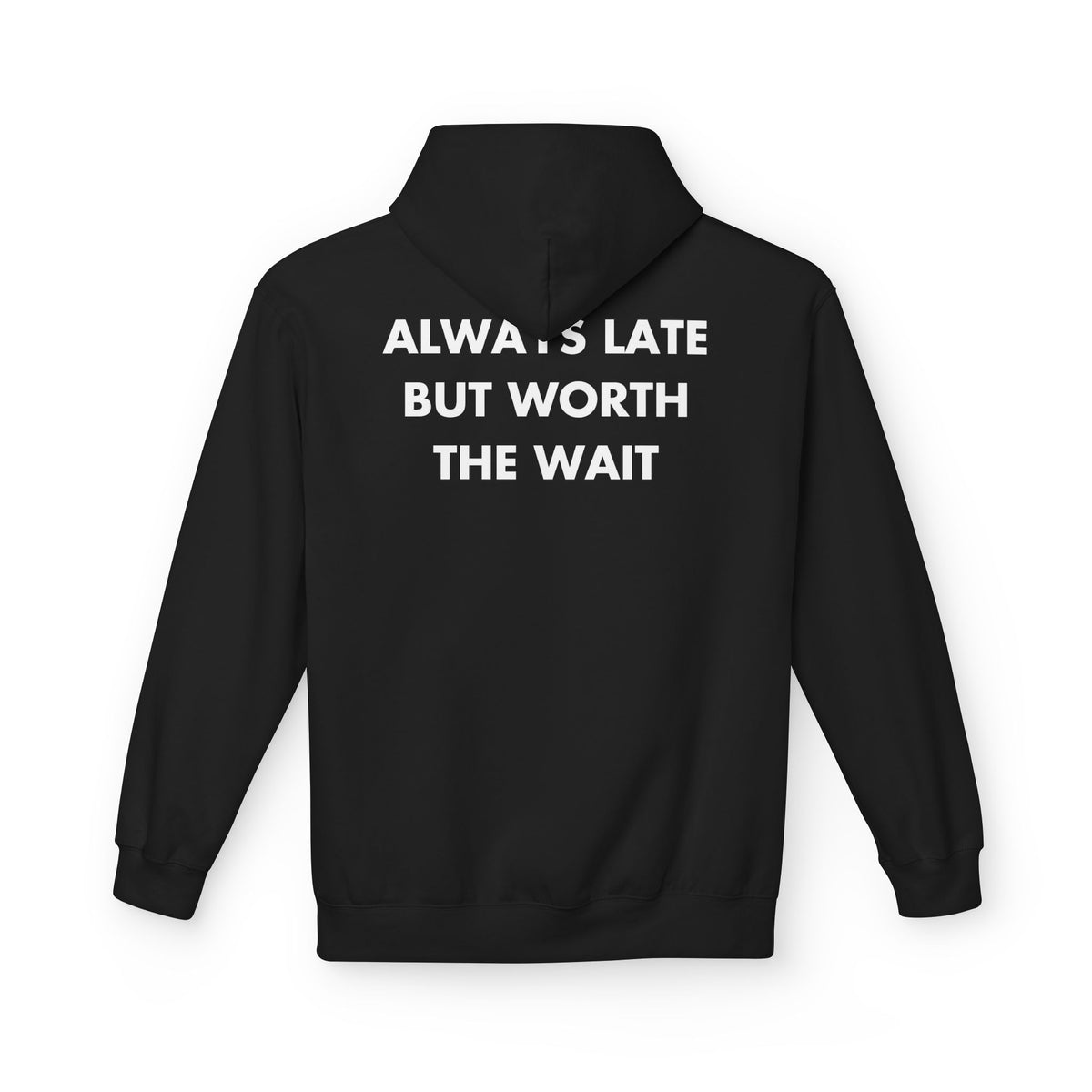Black hoodie with ALWAYS LATE BUT WORTH THE WAIT back print