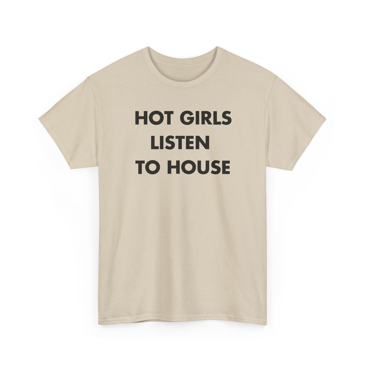 Sand T-shirt with HOT GIRLS LISTEN TO HOUSE front print