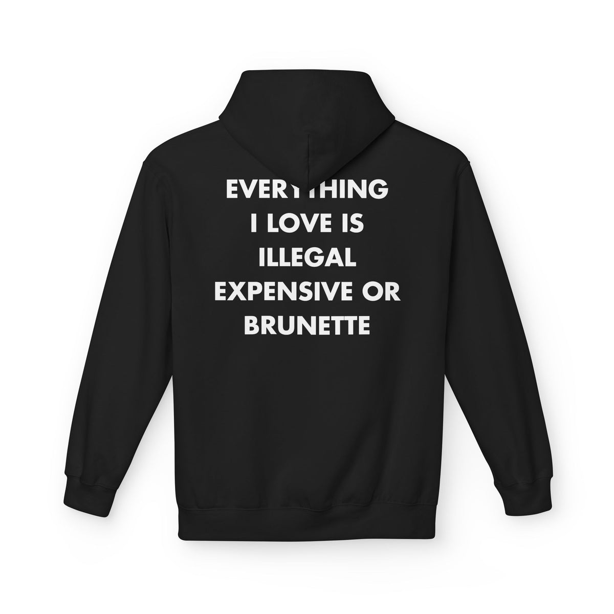 Black hoodie with EVERYTHING I LOVE IS ILLEGAL EXPENSIVE OR BRUNETTE back print