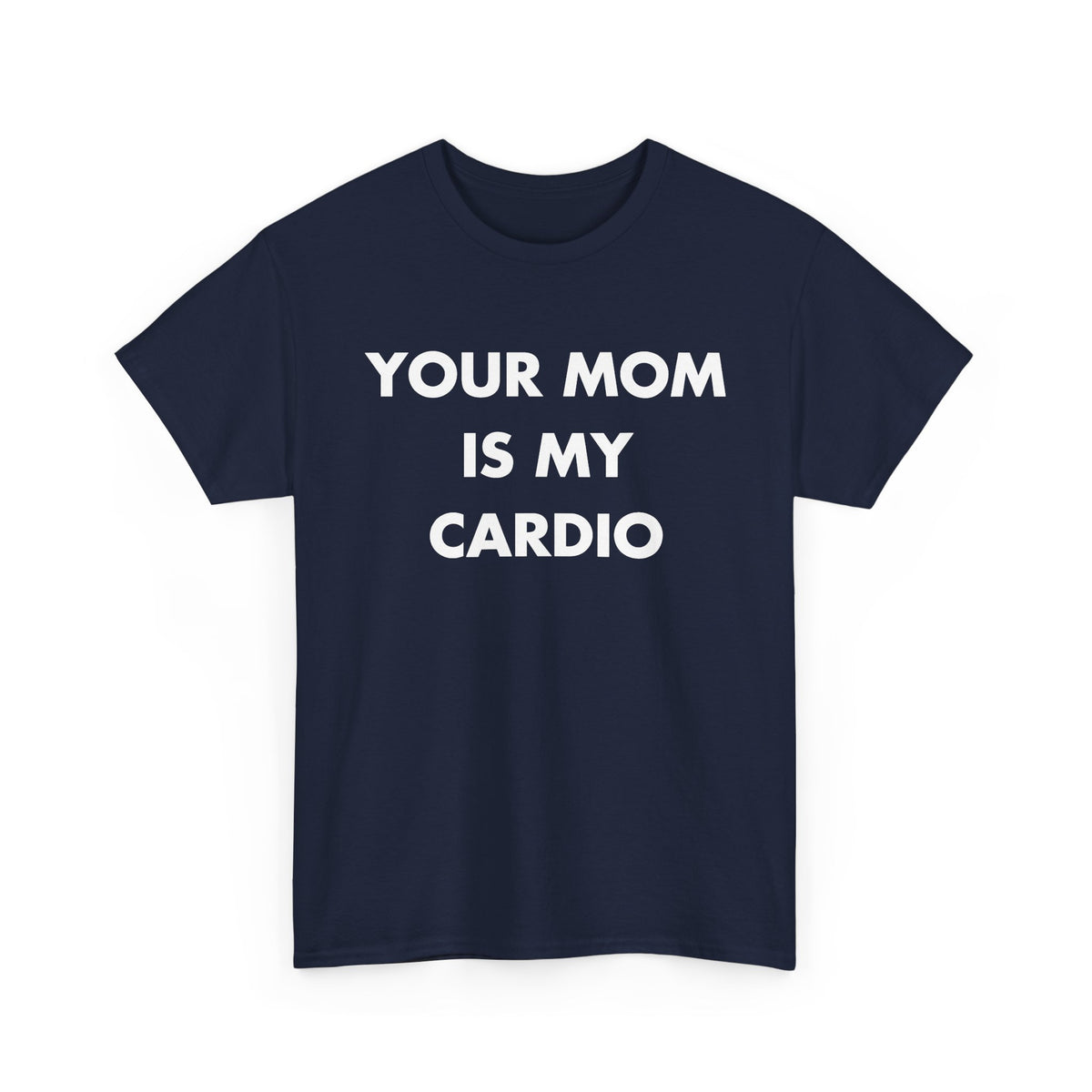 Navy T-shirt with YOUR MOM IS MY CARDIO front print