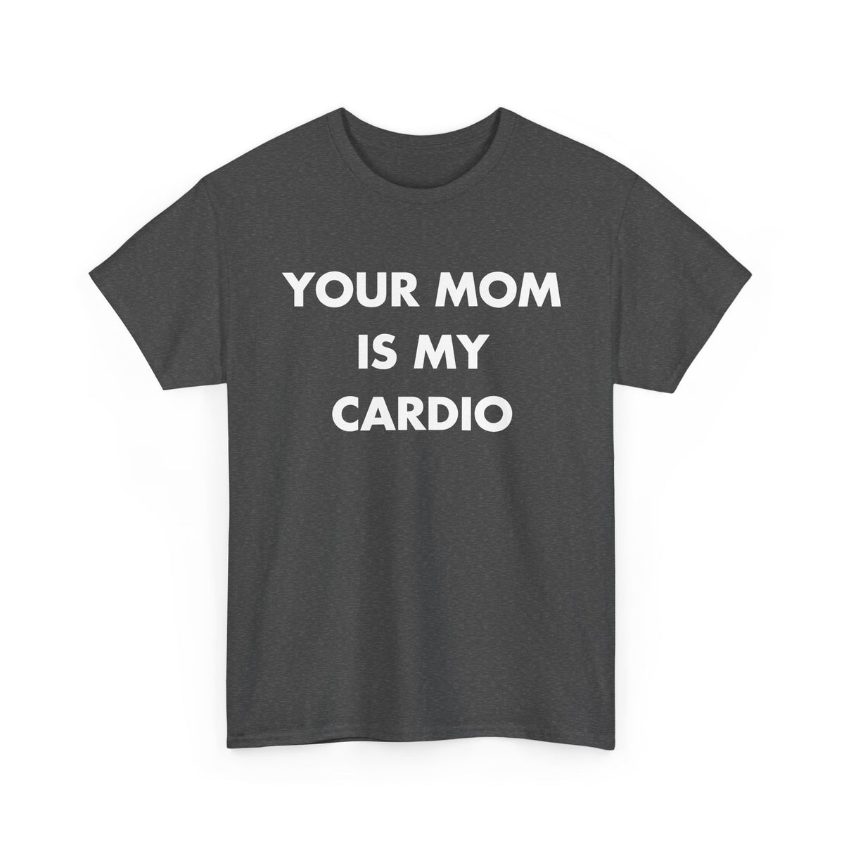 Dark Heather T-shirt with YOUR MOM IS MY CARDIO front print