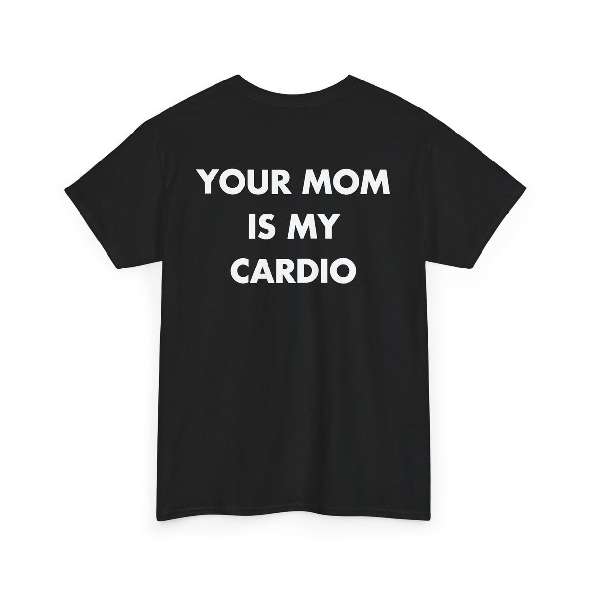 Black T-shirt with YOUR MOM IS MY CARDIO back print