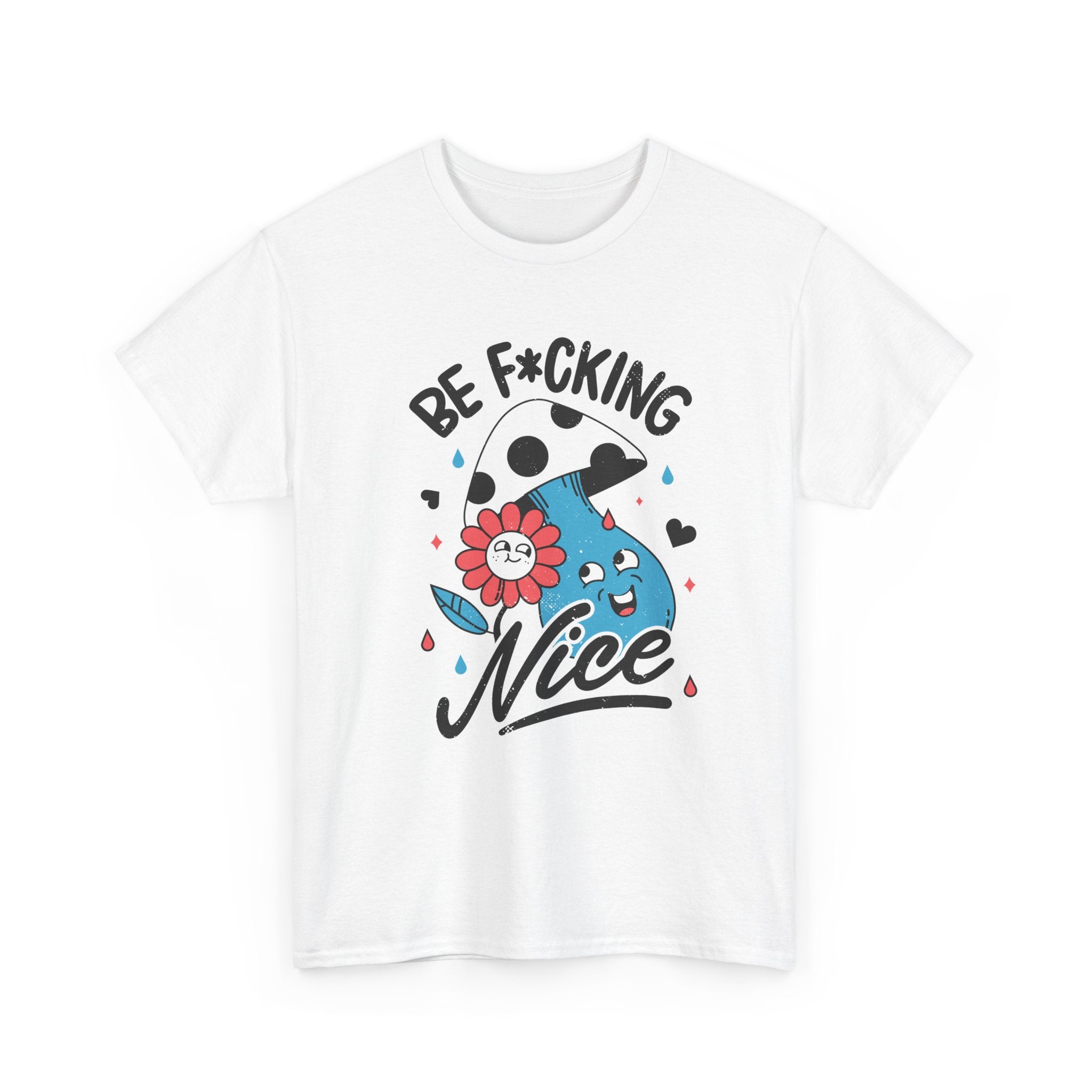 Be f*cking Nice - T-Shirt Front Print