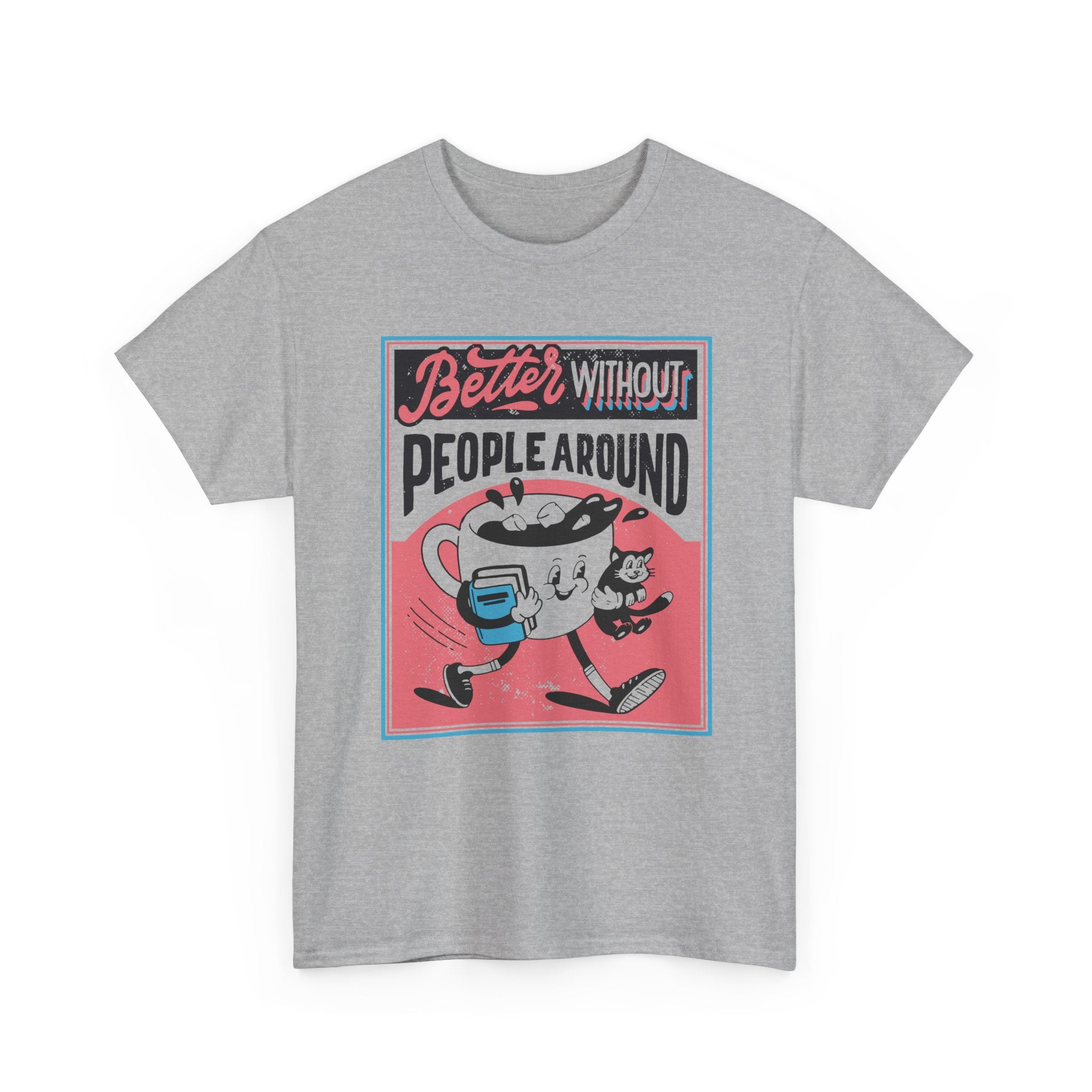 Better without People around - T-Shirt Front Print