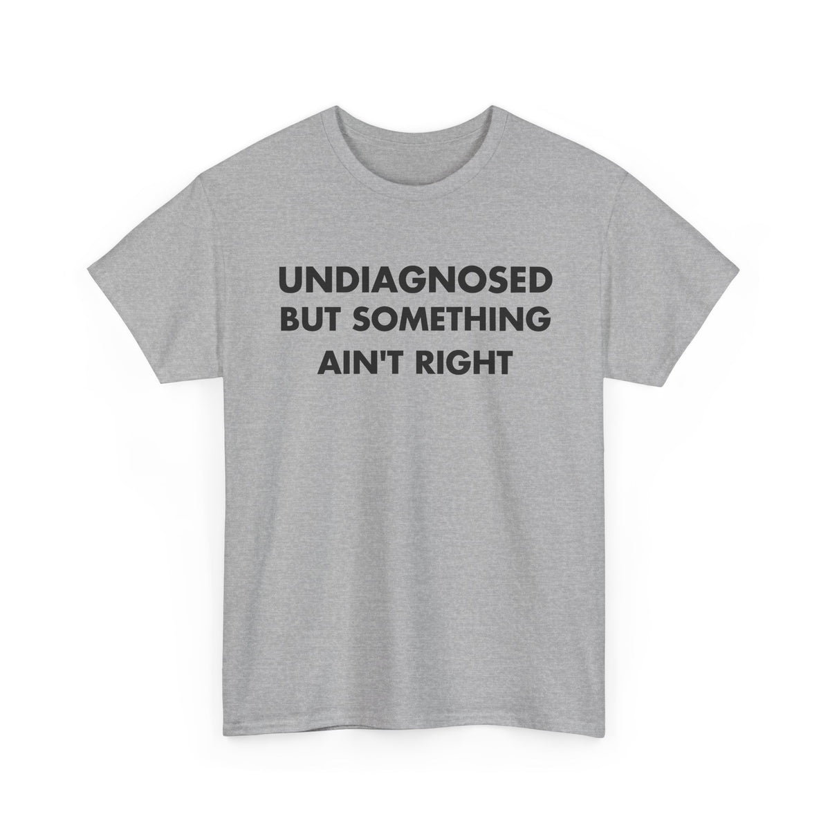Sport Grey T-shirt with UNDIAGNOSED BUT SOMETHING AIN'T RIGHT front print